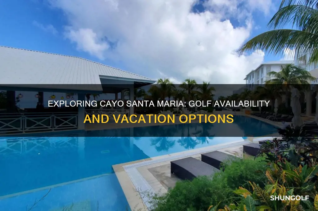 is there golf in cayo santa maria