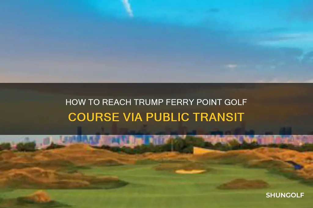 is there public transportation to trumps ferry point golf course