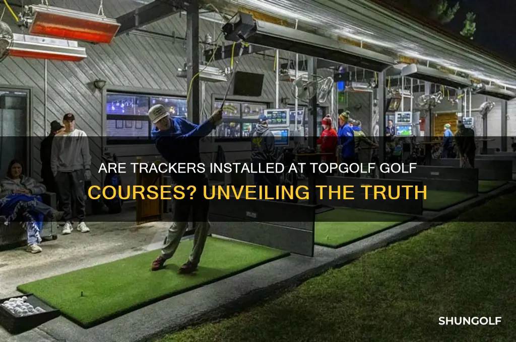 is there tracker in topgolf golf course