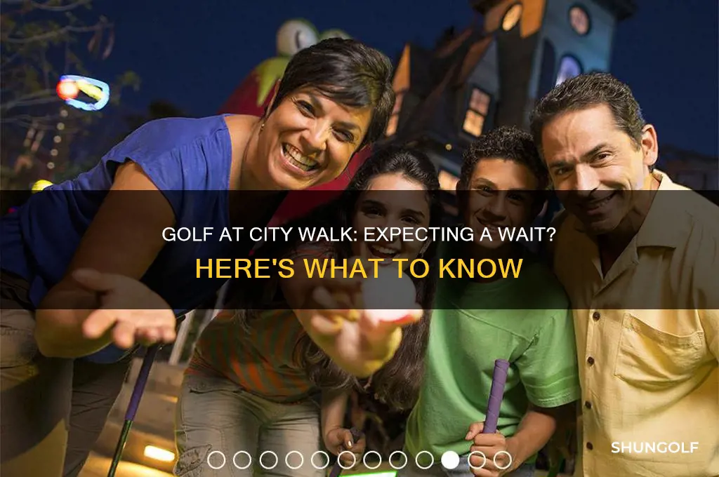 is there usually a wait for golf at city walk