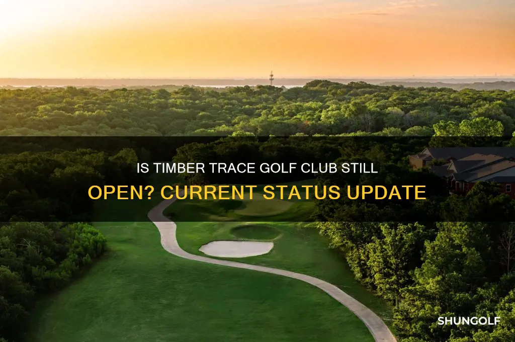 is timber trace golf club still open