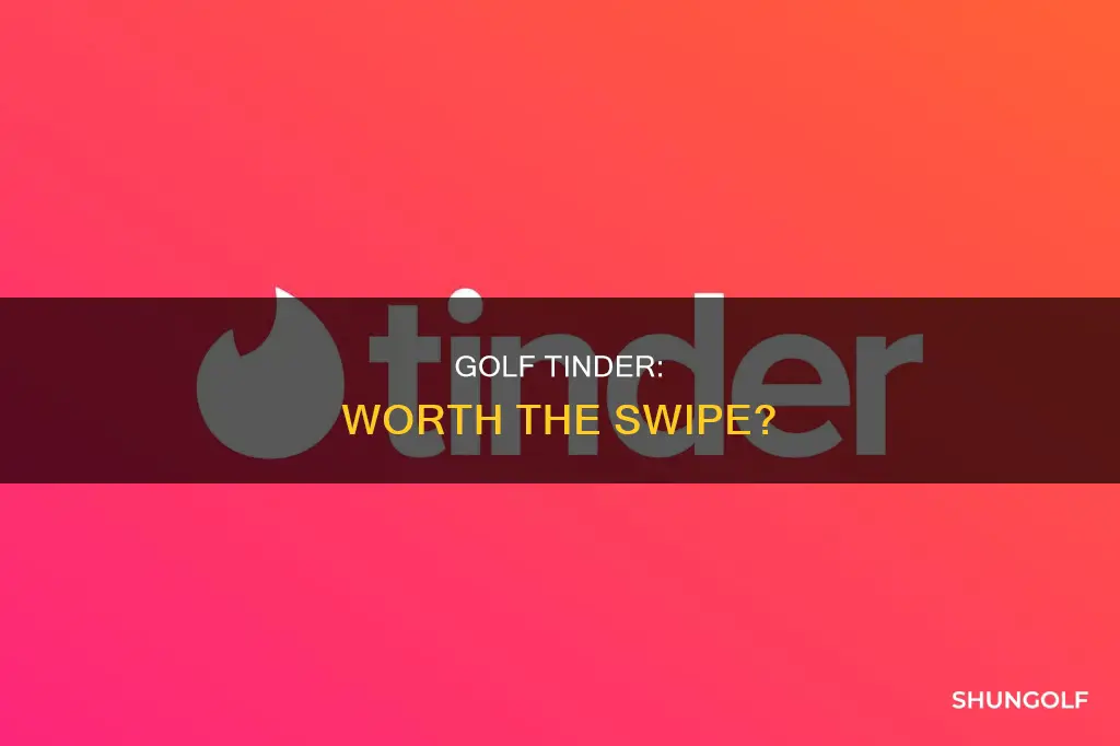 is tinder golf worth it