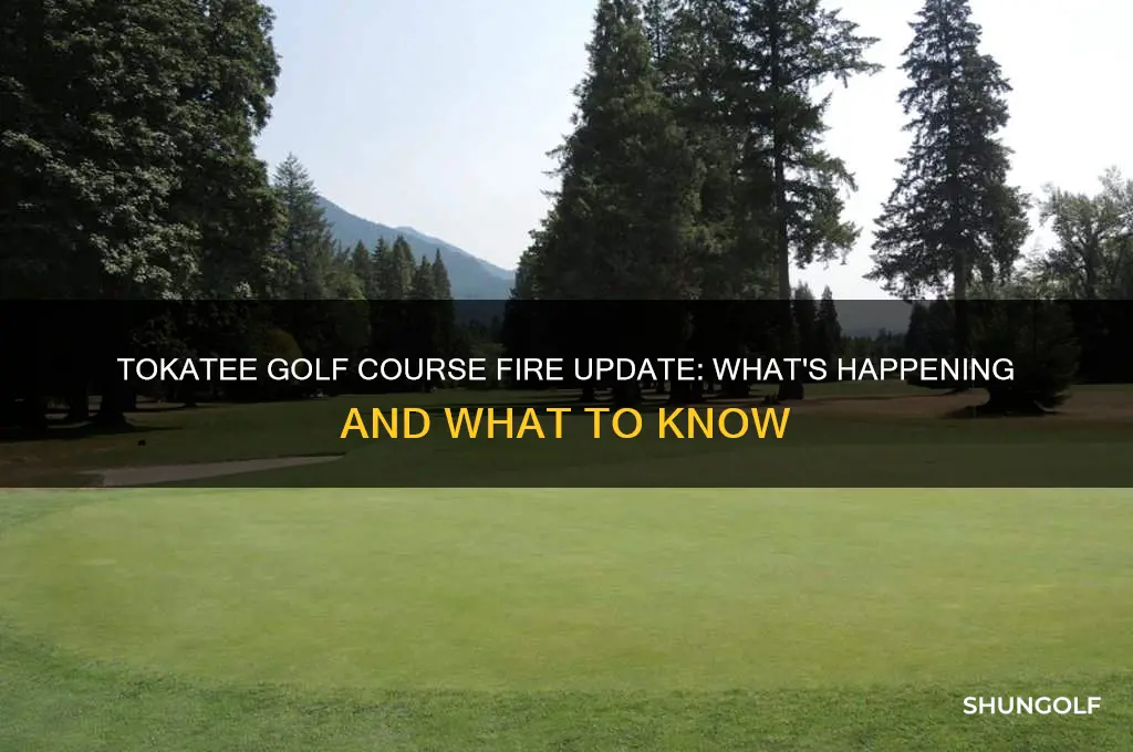 is tokatee golf course on fire