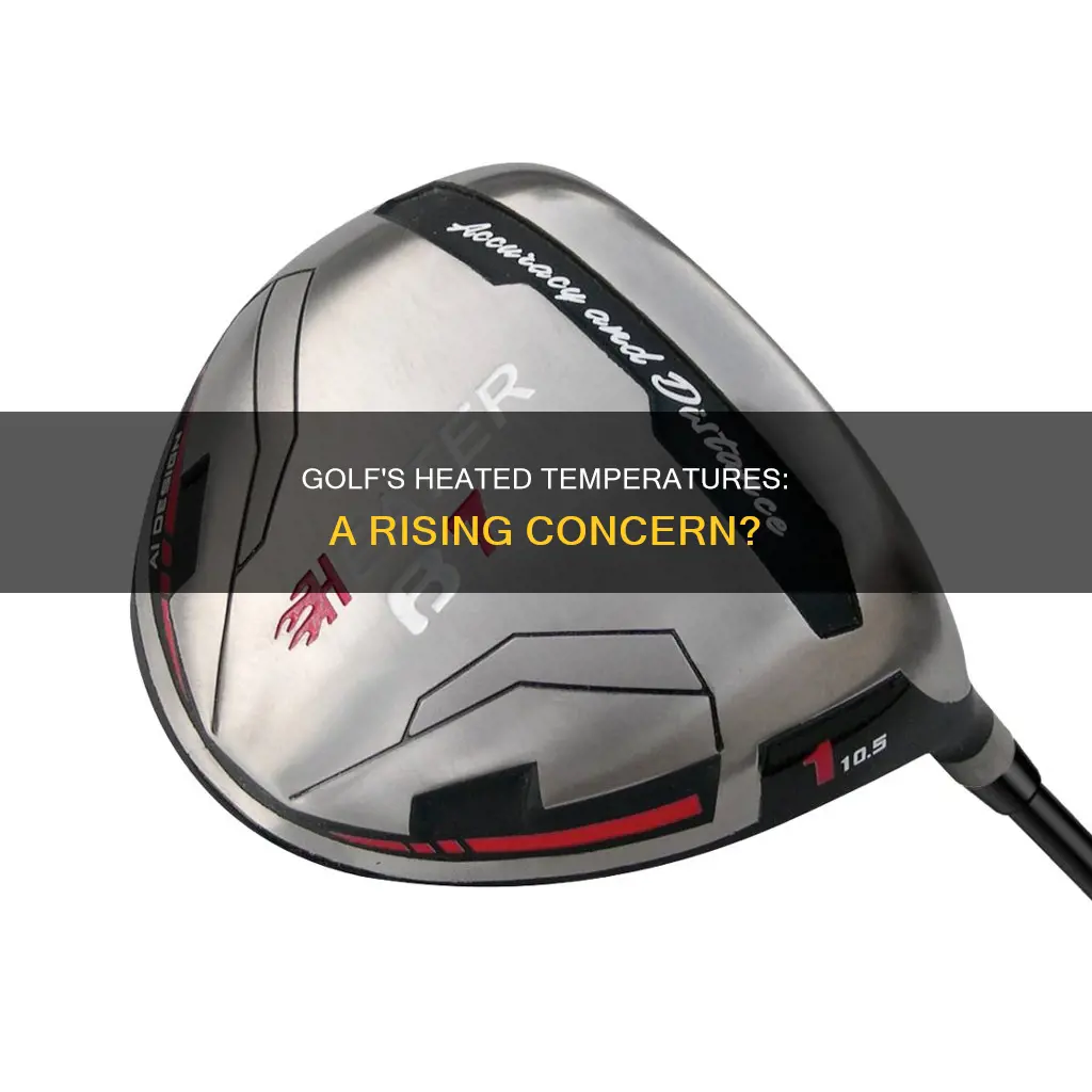 is too golf heated