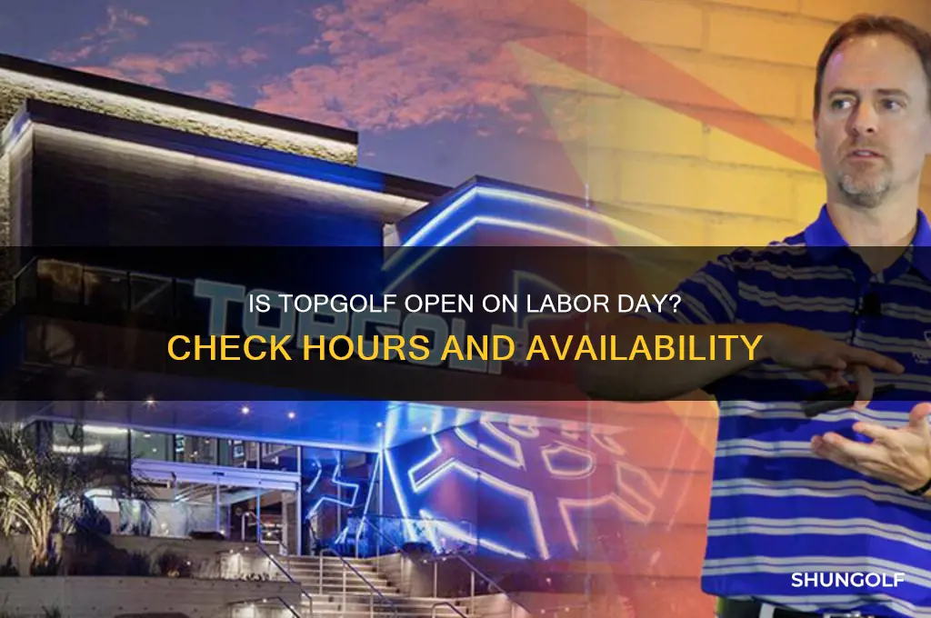 is top golf open labor day