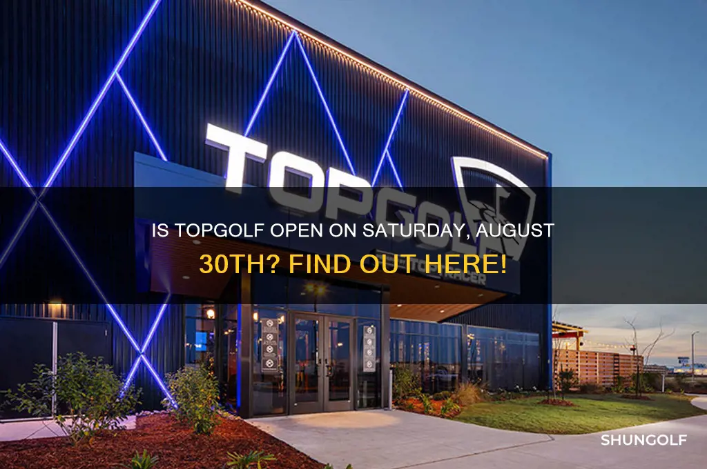 is top golf open on saturday aug 30
