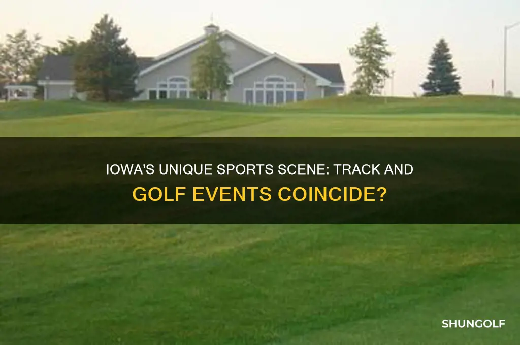 is track and golf at the same time in iowa