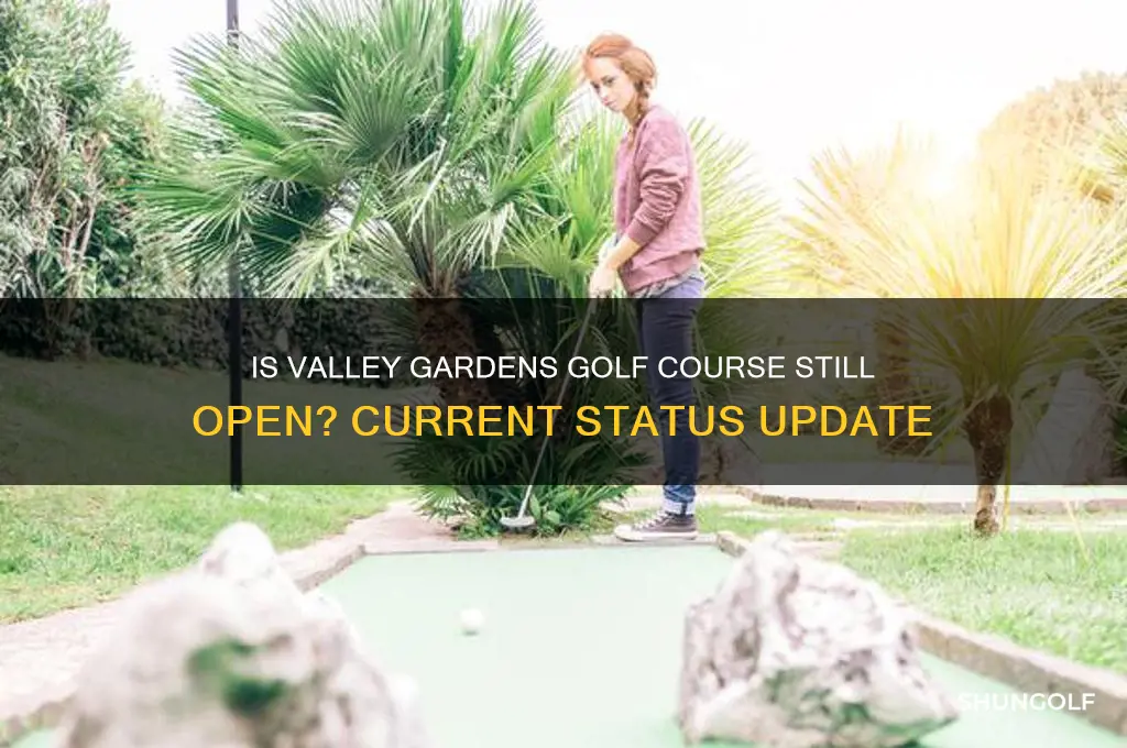 is valley gardens golf course still open