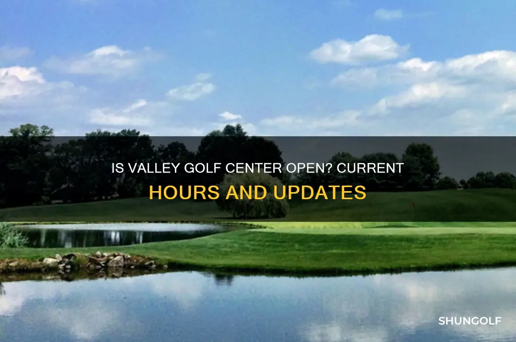 is valley golf center open