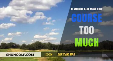 Is Walking Blue Mash Golf Course Too Much?