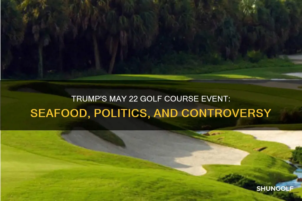 may 22 trump golf course seafood