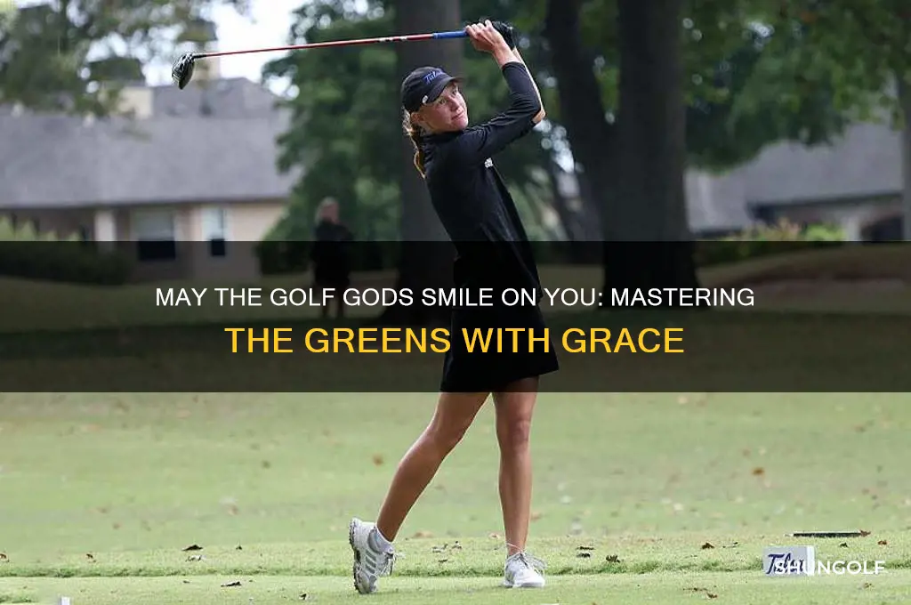 may the golf gods smile on you
