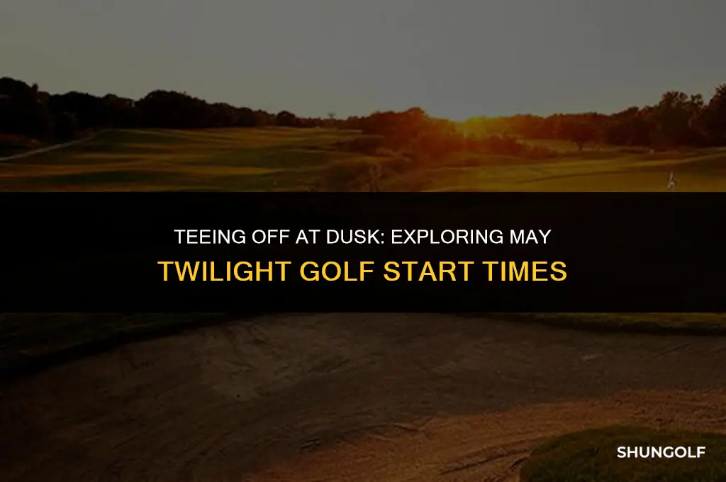 may twilight golf start time