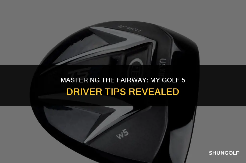 me and my golf 5 driver tips