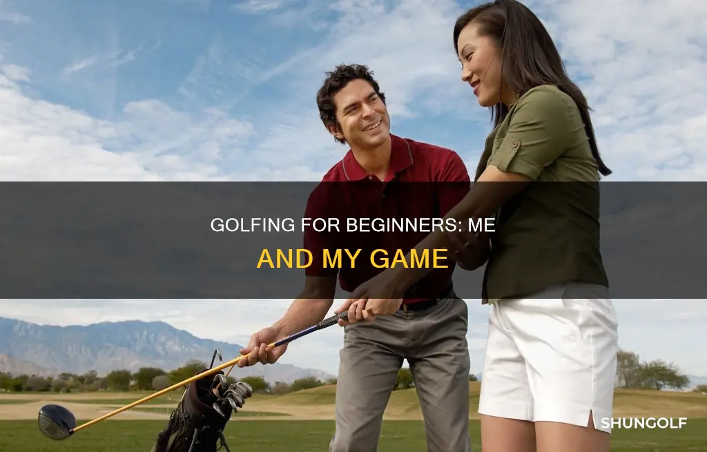 me and my golf beginner
