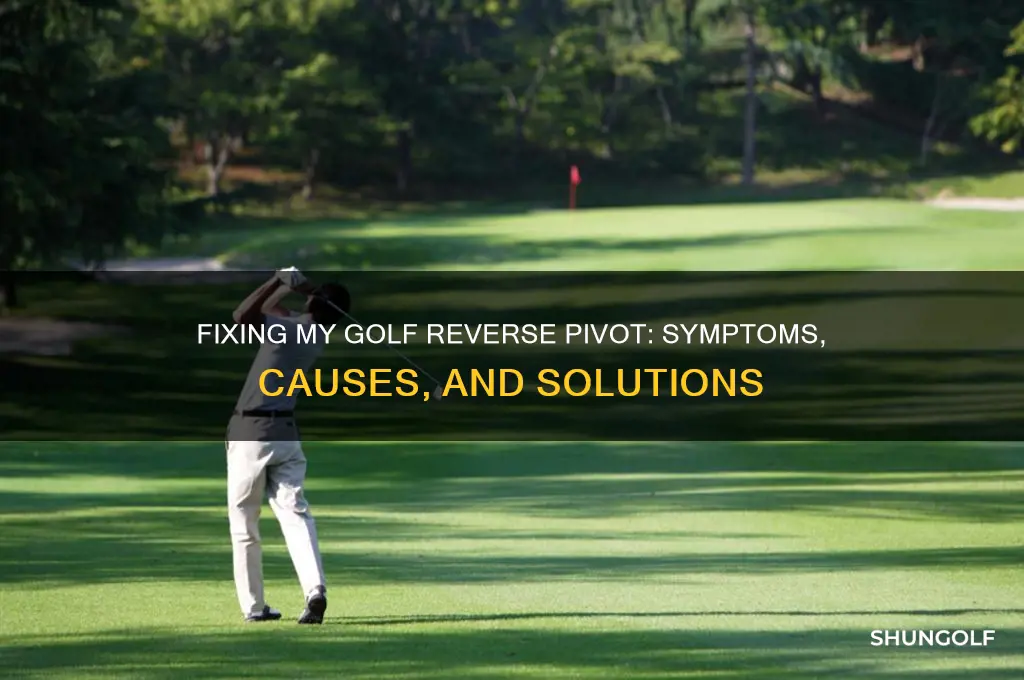 me and my golf reverse pivot symptoms