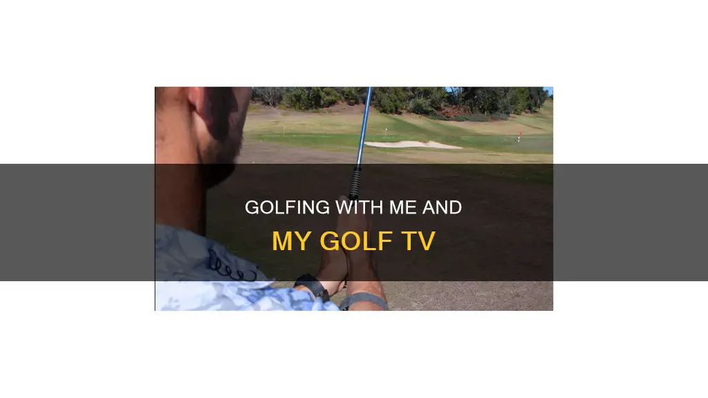me and my golf tv