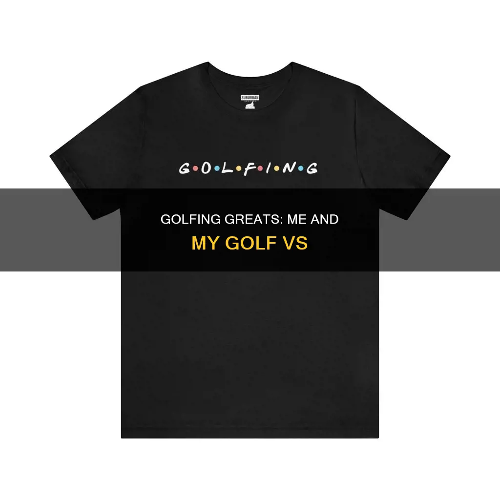 me and my golf vs