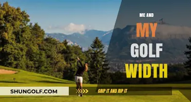 Golfing with Me: My Swing, My Width