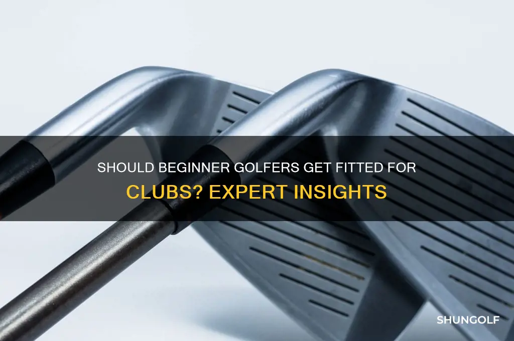 should a beginner golfer get fitted for clubs