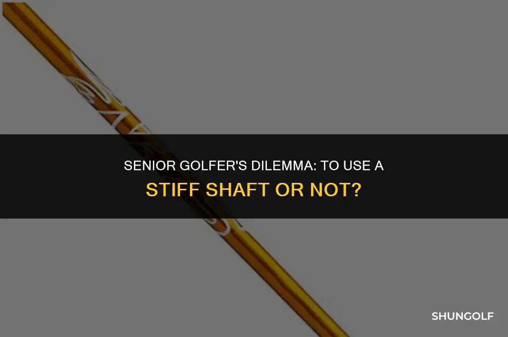 should a senior golfer use a stiff shaft