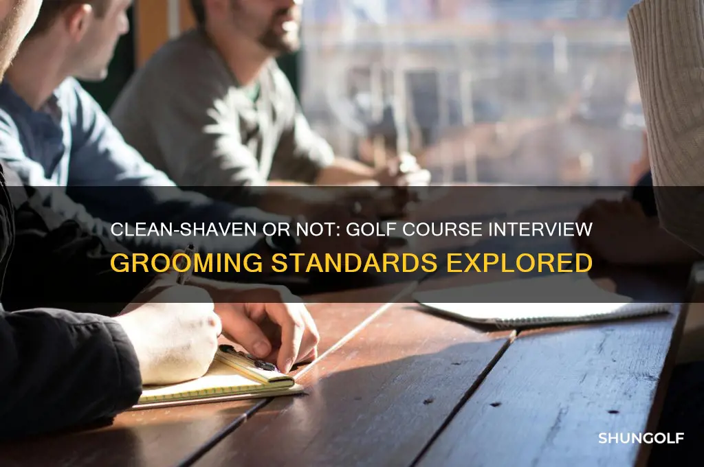 should golf course employees be clean shaven for an interview