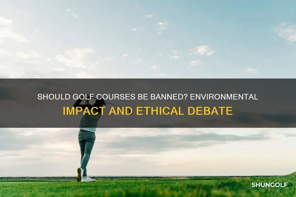 should golf courses be banned