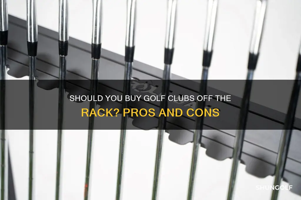 should i buy golf clubs off the rack