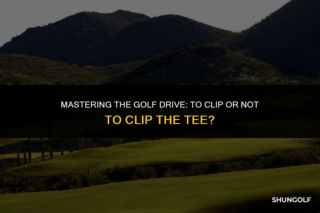 should i clip the tee for the best golf drive