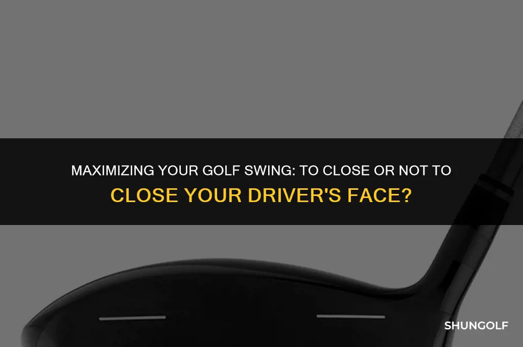 should i close the face of my golf driver