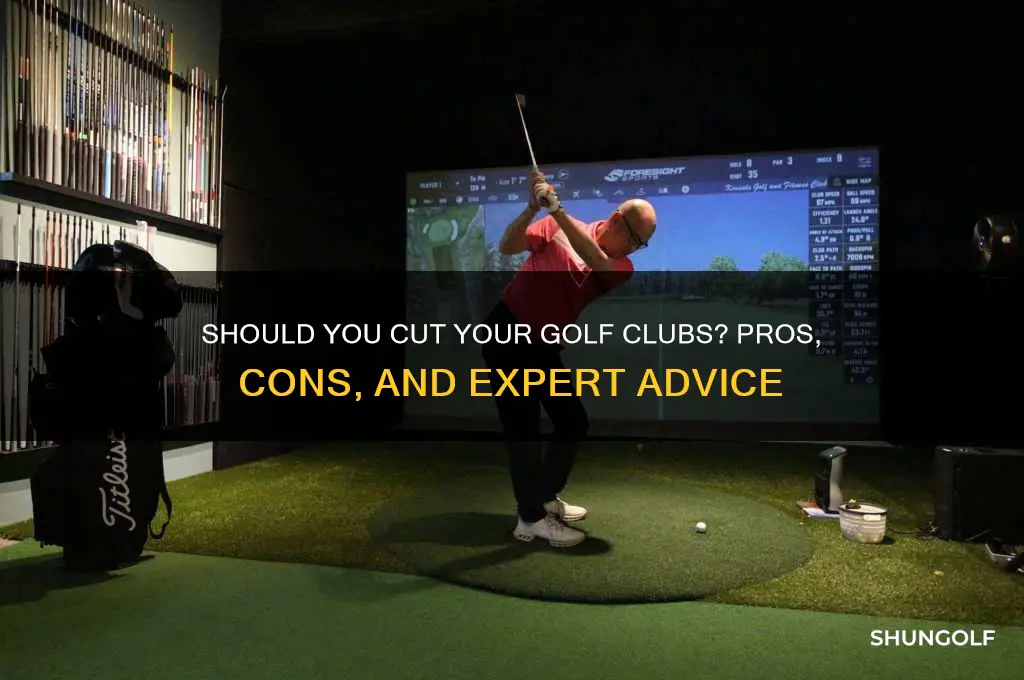 should i cut my golf clubs
