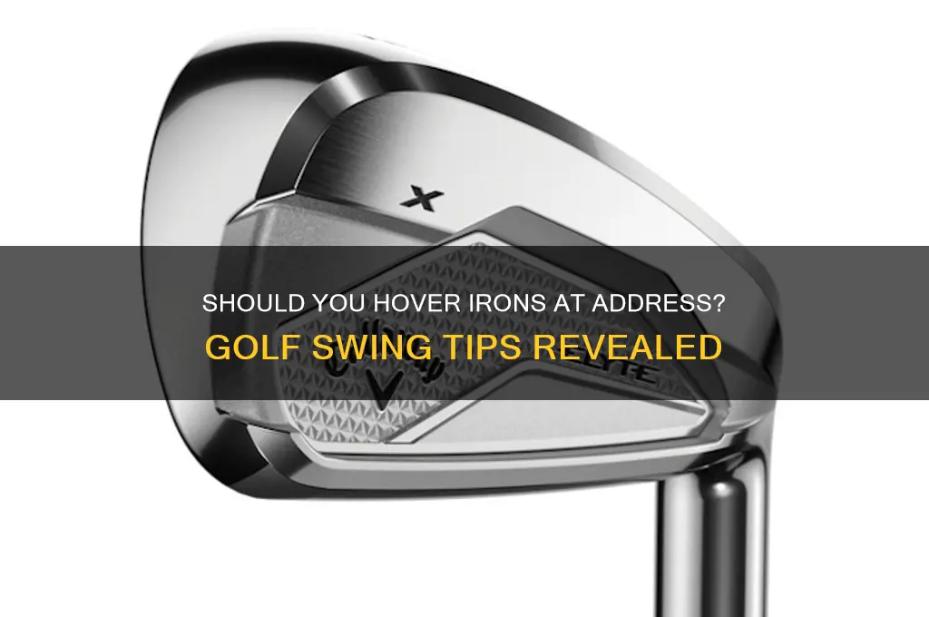 should i hover my irons at address golf