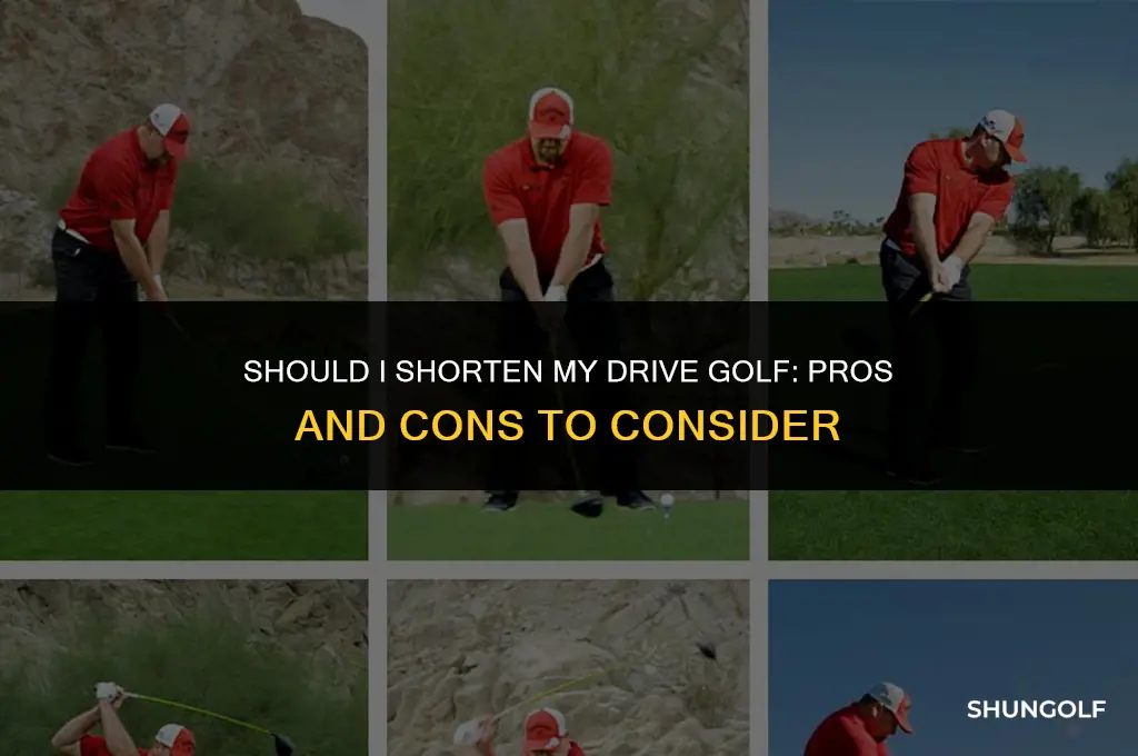 should i shorten my drive golf