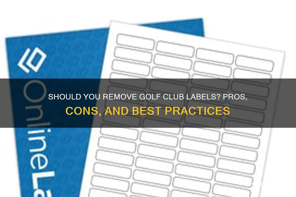 should i take off the labels on my golf clubs