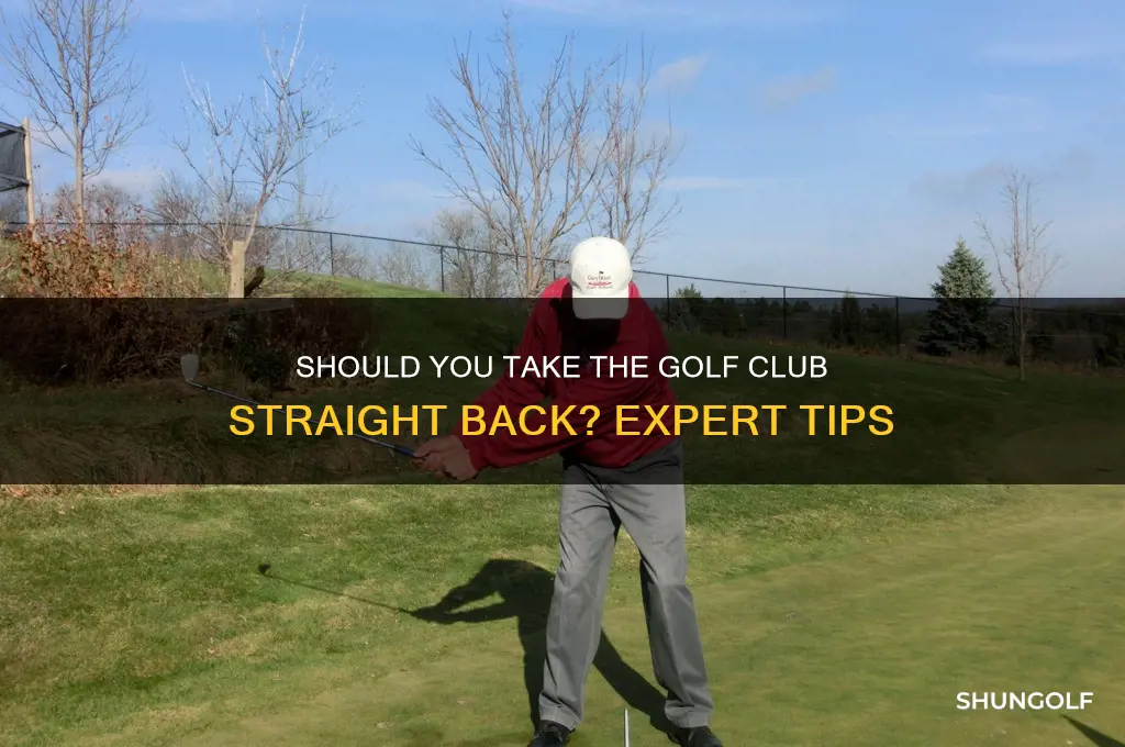 should i take the golf club straight back