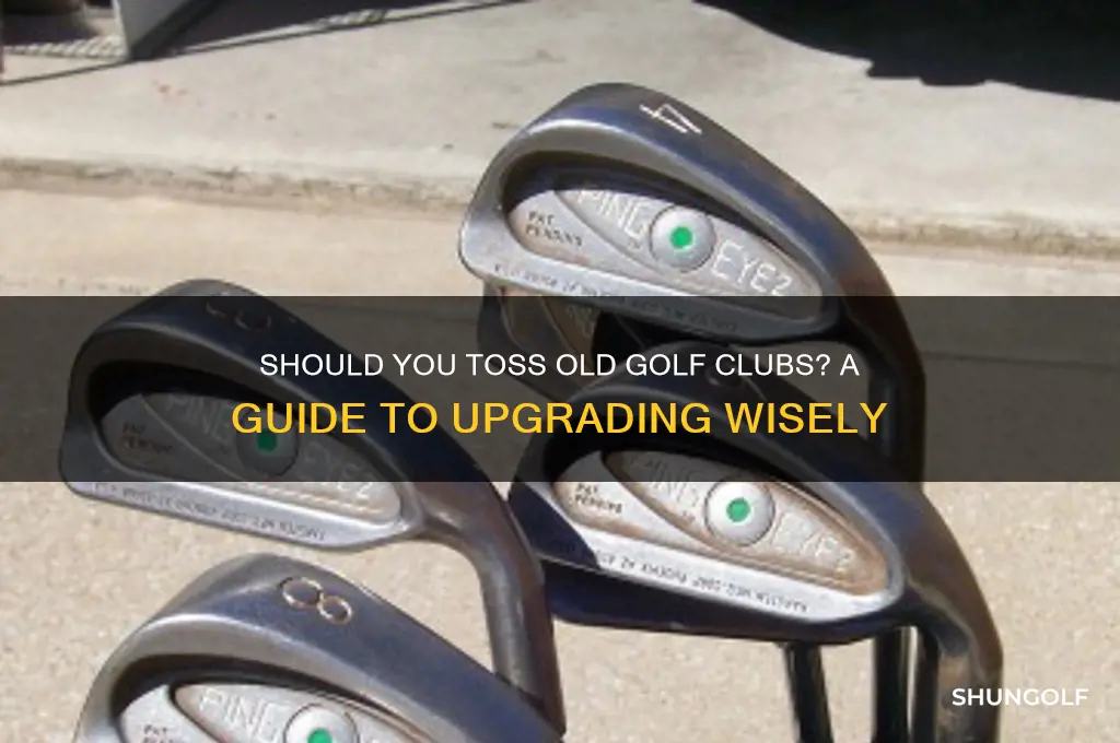 should i throw old golf clubs away