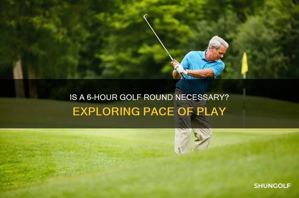 should it take 6 hours to golf