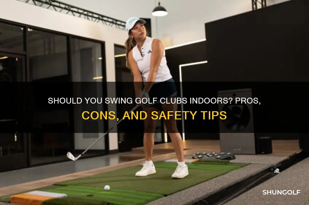 should swing golf clubs in the house