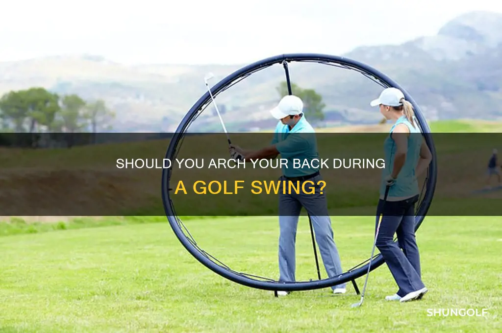 should you arch your back during a golf sw8ng