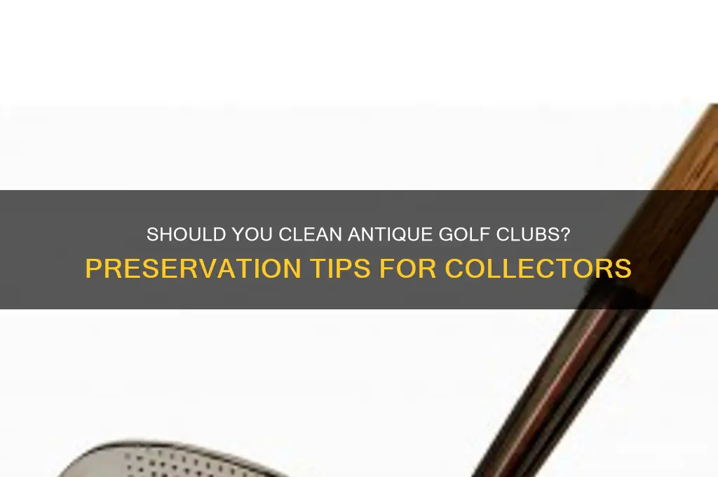 should you clean up antiqus golf clubs