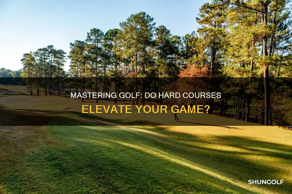 should you play hard courses to get better at golf
