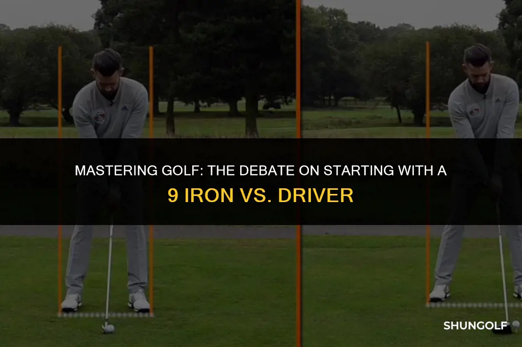 should you start golf with 9 iron before driver