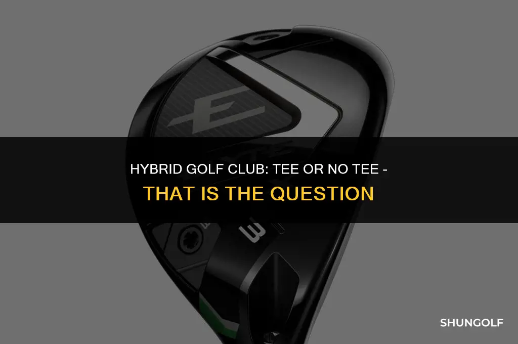 should you use a tee with a hybrid golf glub