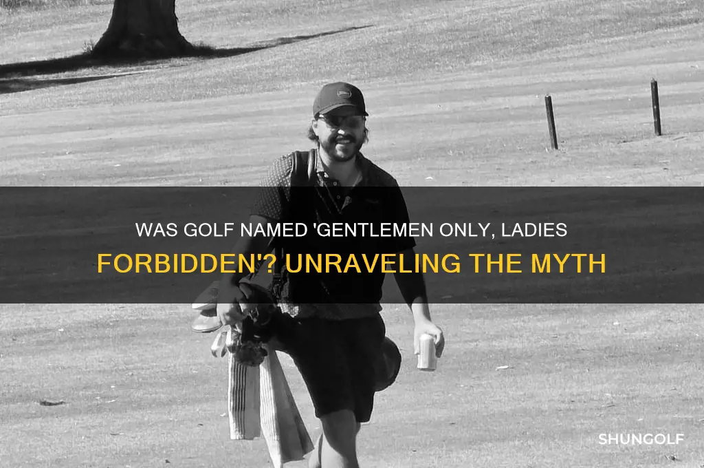 was golf named because gentlemen only ladies forbidden