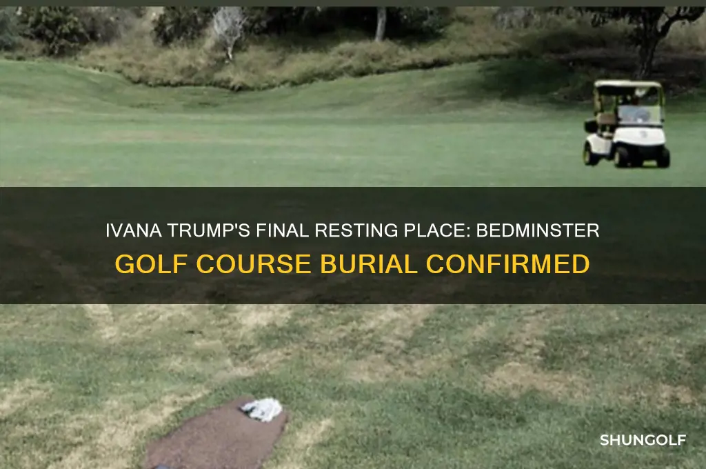 was ivana trump buried at bedminster golf course