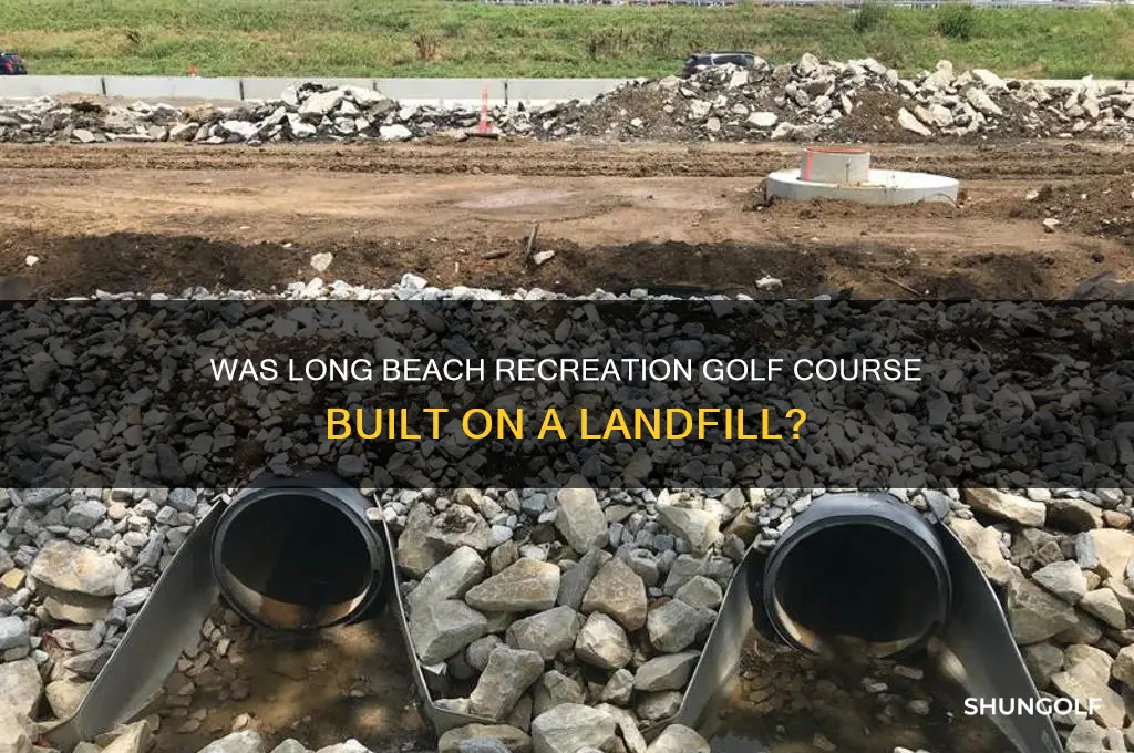 was the long beach recreation golf course a former landfill