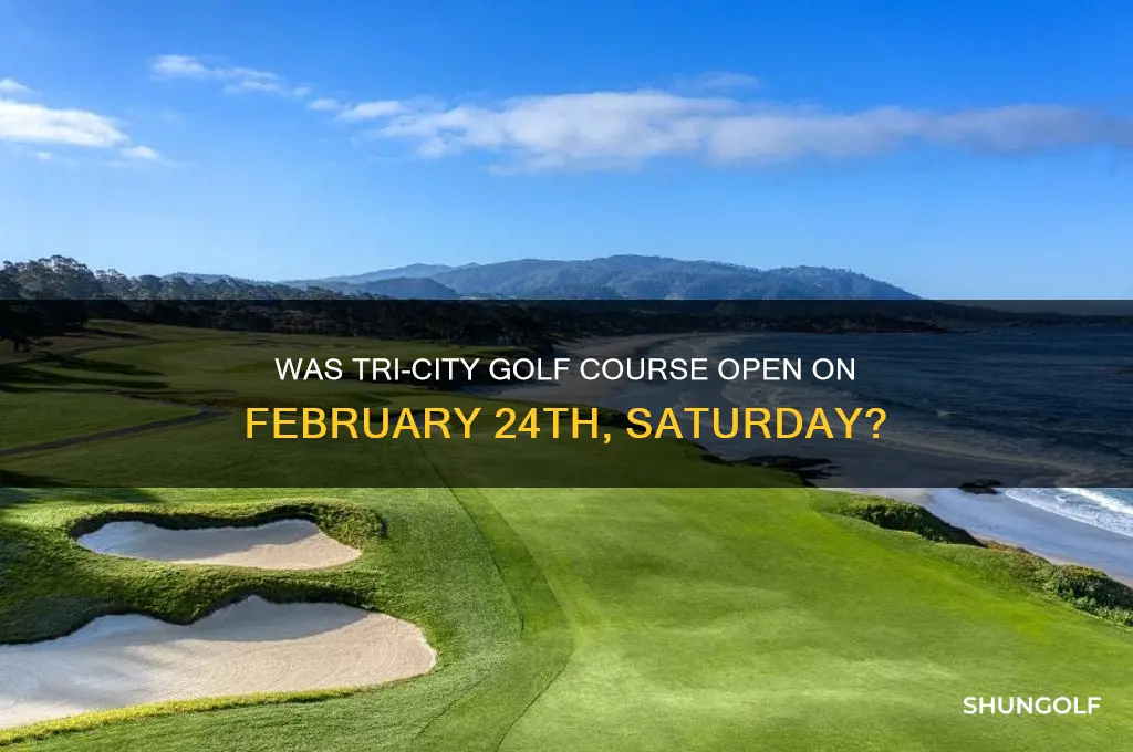was tri-city golf course open on saturday 2 24