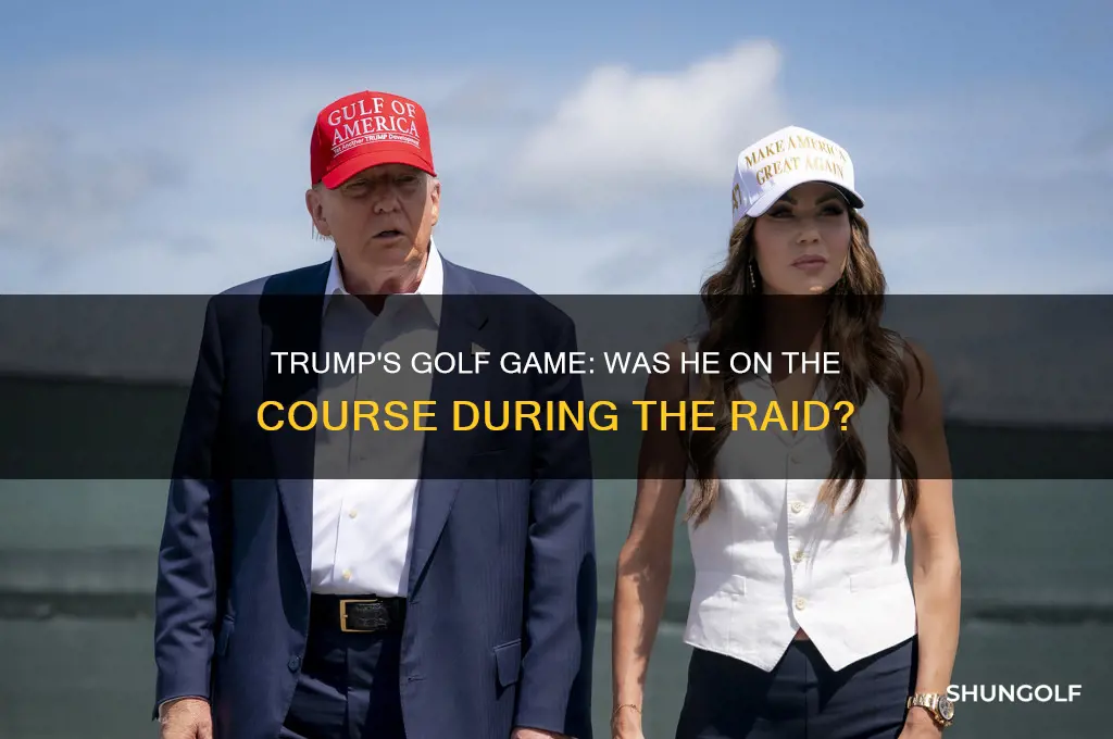 was trump playi g golf when tbe raid took place