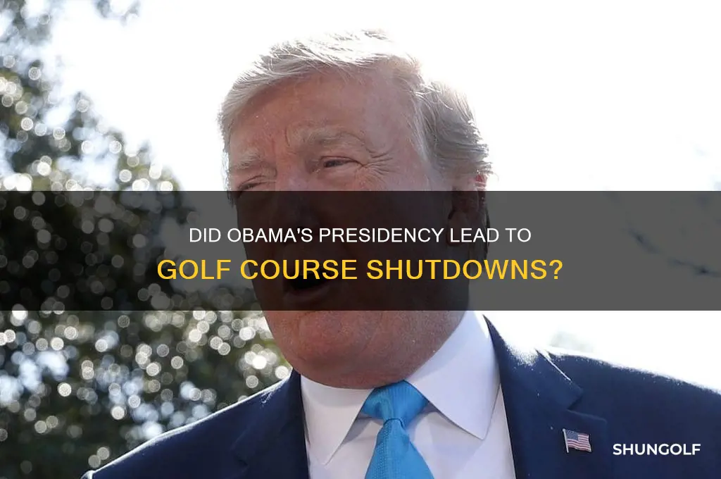 were golf courses shut down when obama was president