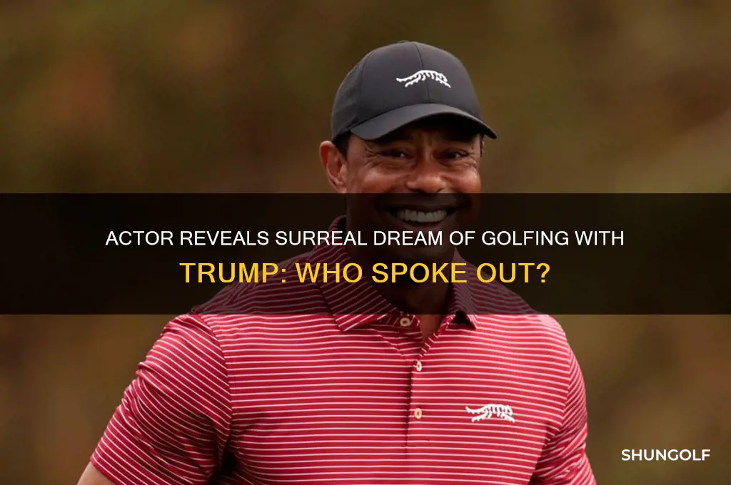 what actor talked about dreaming about golfing with trump